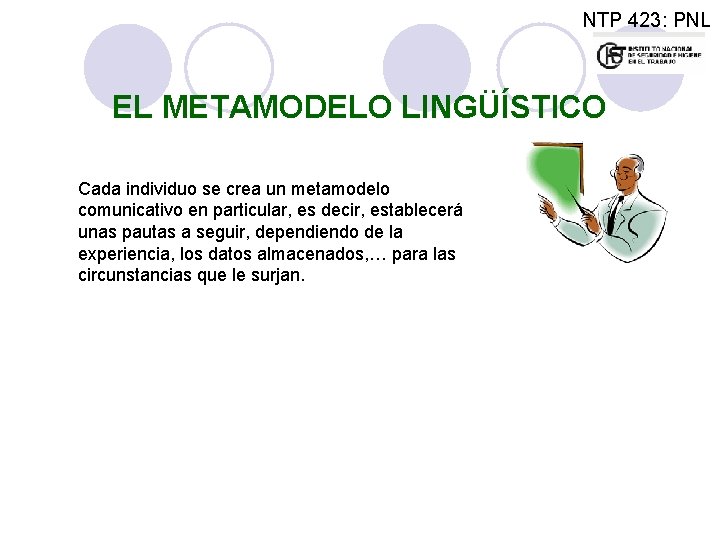 NTP 423: PNL EL METAMODELO LINGÜÍSTICO Cada individuo se crea un metamodelo comunicativo en