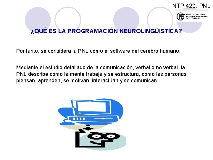 NTP 423: PNL ¿QUÉ ES LA PROGRAMACIÓN NEUROLINGÜISTICA? Por tanto, se considera la PNL