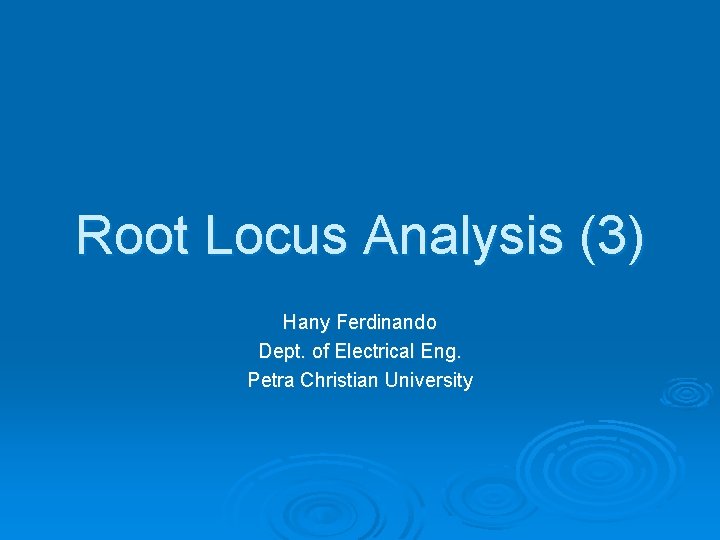 Root Locus Analysis (3) Hany Ferdinando Dept. of Electrical Eng. Petra Christian University 