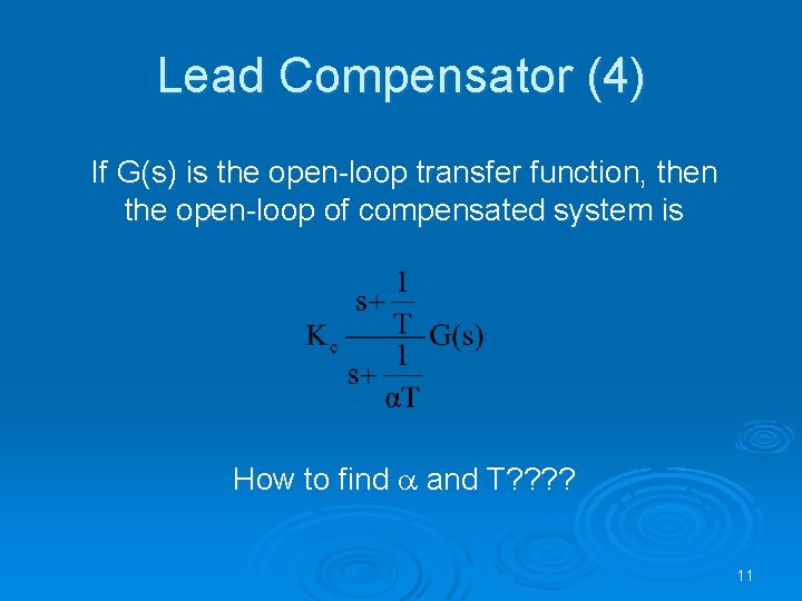 Lead Compensator (4) If G(s) is the open-loop transfer function, then the open-loop of