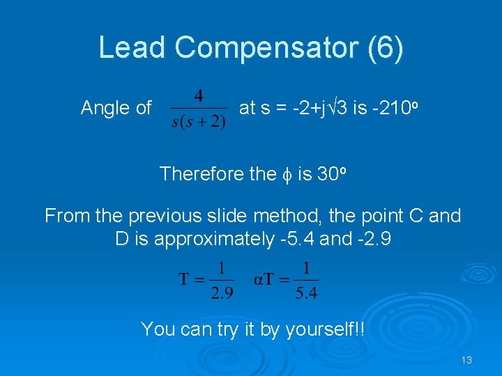 Lead Compensator (6) Angle of at s = -2+j√ 3 is -210 o Therefore