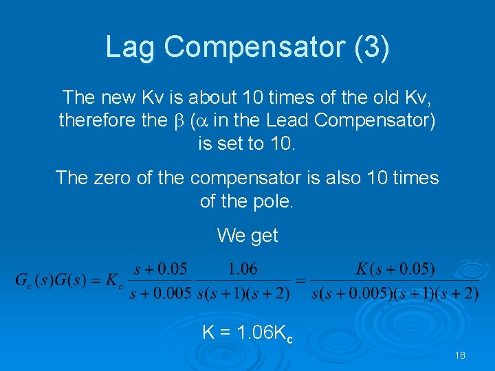 Lag Compensator (3) The new Kv is about 10 times of the old Kv,