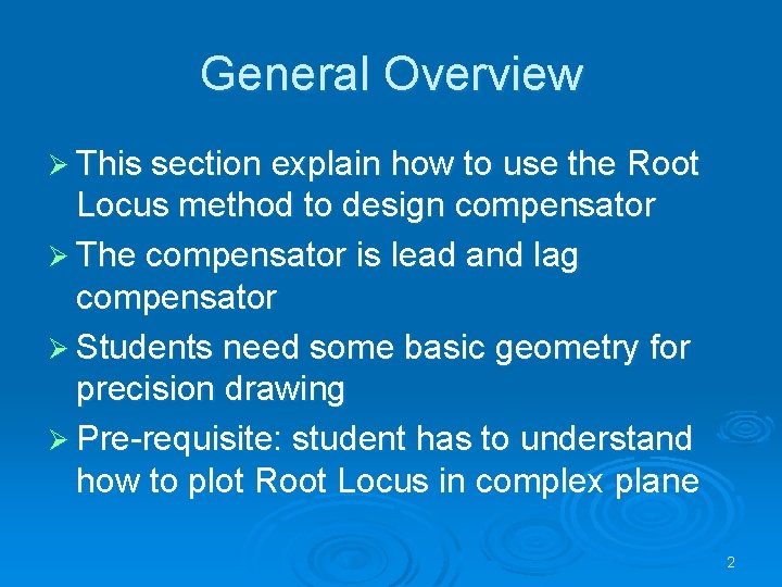 General Overview Ø This section explain how to use the Root Locus method to