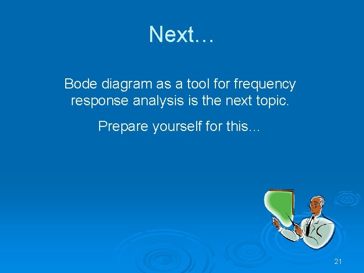 Next… Bode diagram as a tool for frequency response analysis is the next topic.