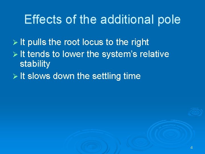 Effects of the additional pole Ø It pulls the root locus to the right