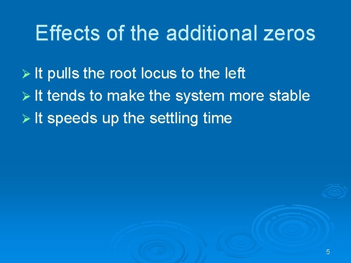 Effects of the additional zeros Ø It pulls the root locus to the left