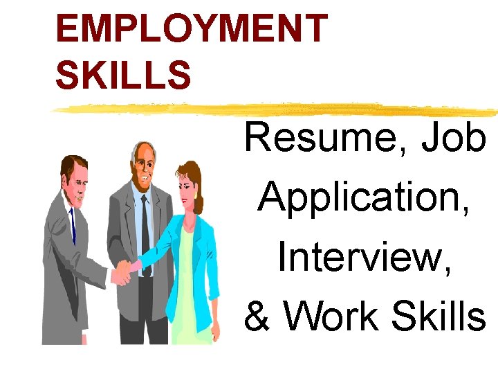 EMPLOYMENT SKILLS Resume, Job Application, Interview, & Work Skills 