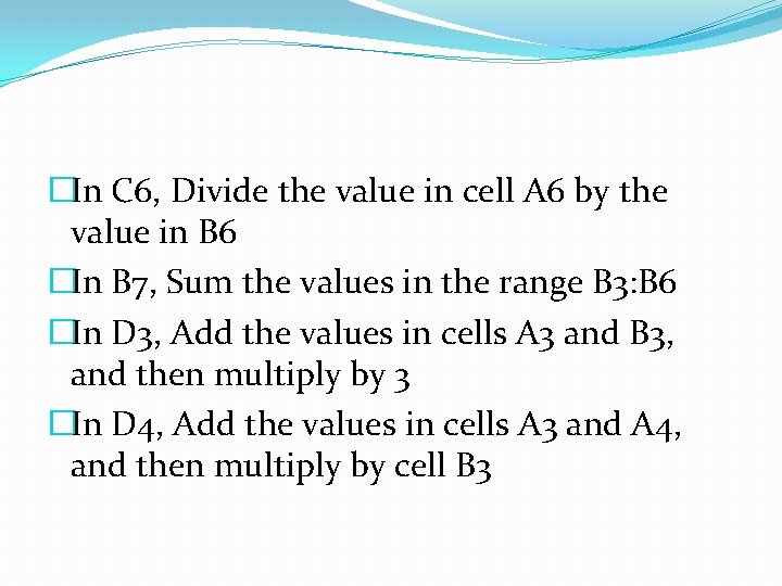 �In C 6, Divide the value in cell A 6 by the value in