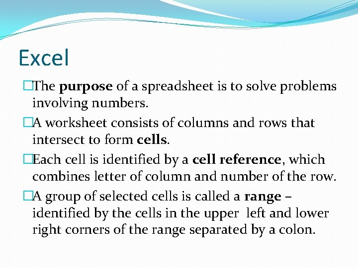 Excel �The purpose of a spreadsheet is to solve problems involving numbers. �A worksheet