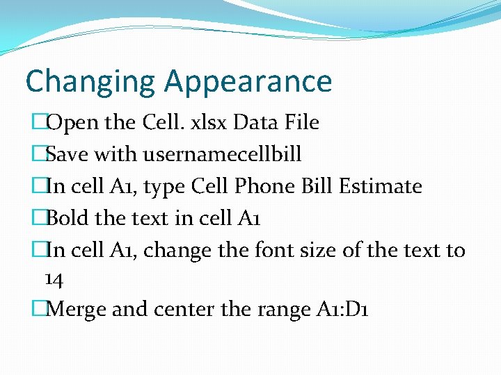 Changing Appearance �Open the Cell. xlsx Data File �Save with usernamecellbill �In cell A