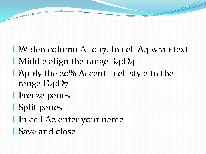 �Widen column A to 17. In cell A 4 wrap text �Middle align the