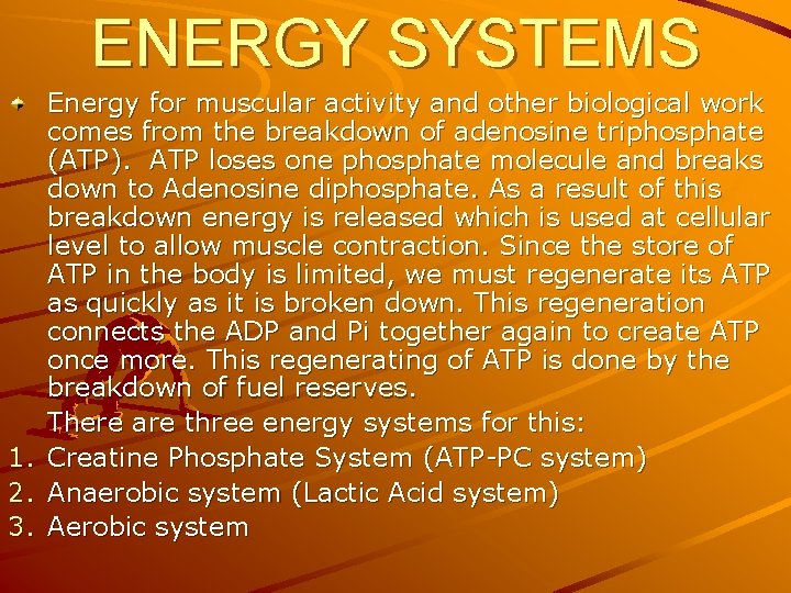 ENERGY SYSTEMS Energy for muscular activity and other biological work comes from the breakdown