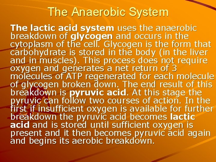 The Anaerobic System The lactic acid system uses the anaerobic breakdown of glycogen and