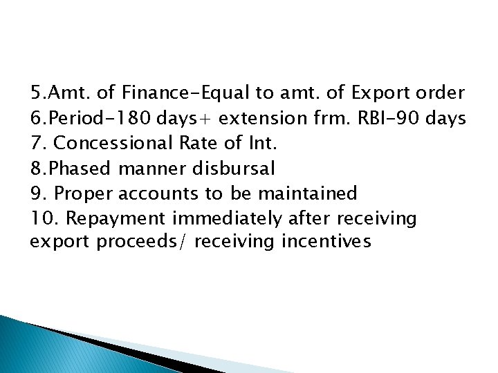 5. Amt. of Finance-Equal to amt. of Export order 6. Period-180 days+ extension frm.