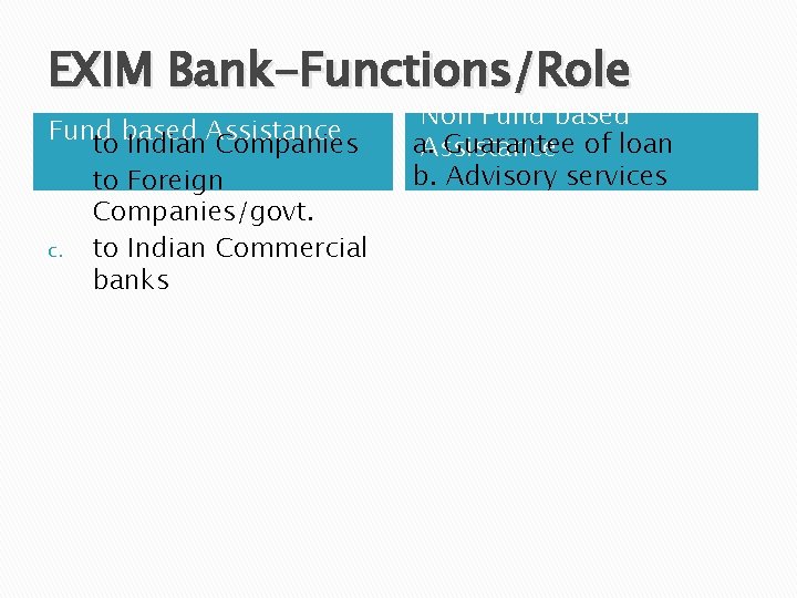 EXIM Bank-Functions/Role Fund to based Indian. Assistance Companies b. to Foreign Companies/govt. c. to