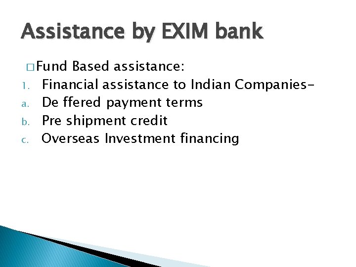 Assistance by EXIM bank � Fund 1. a. b. c. Based assistance: Financial assistance