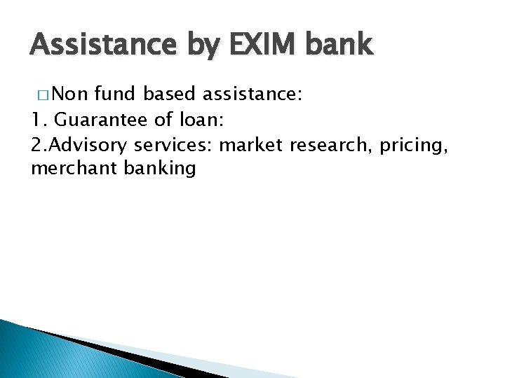 Assistance by EXIM bank � Non fund based assistance: 1. Guarantee of loan: 2.