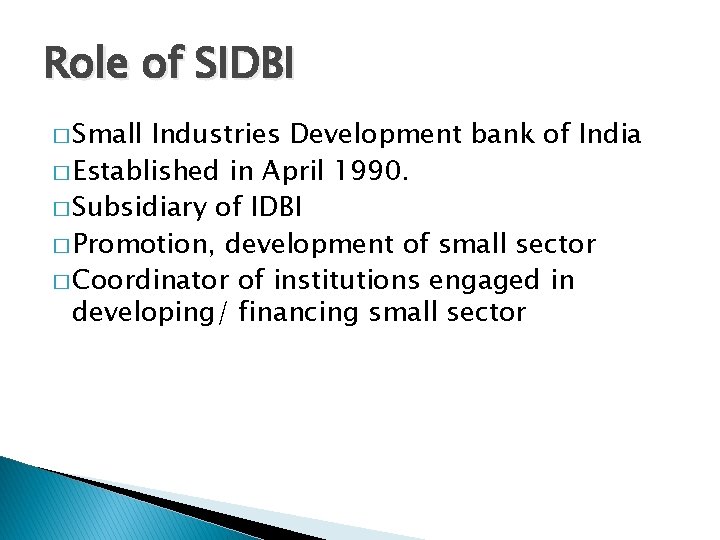 Role of SIDBI � Small Industries Development bank of India � Established in April