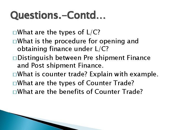 Questions. -Contd… � What are the types of L/C? � What is the procedure