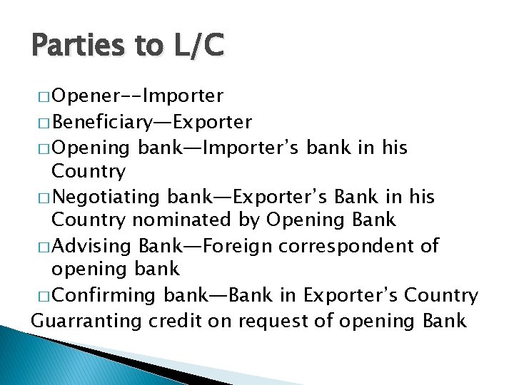Parties to L/C � Opener--Importer � Beneficiary—Exporter � Opening bank—Importer’s bank in his Country