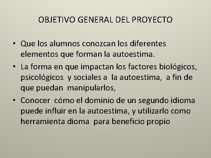 OBJETIVO GENERAL DEL PROYECTO • Que los alumnos conozcan los diferentes elementos que forman