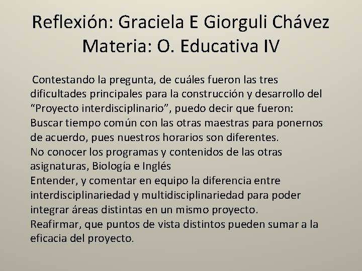 Reflexión: Graciela E Giorguli Chávez Materia: O. Educativa IV Contestando la pregunta, de cuáles