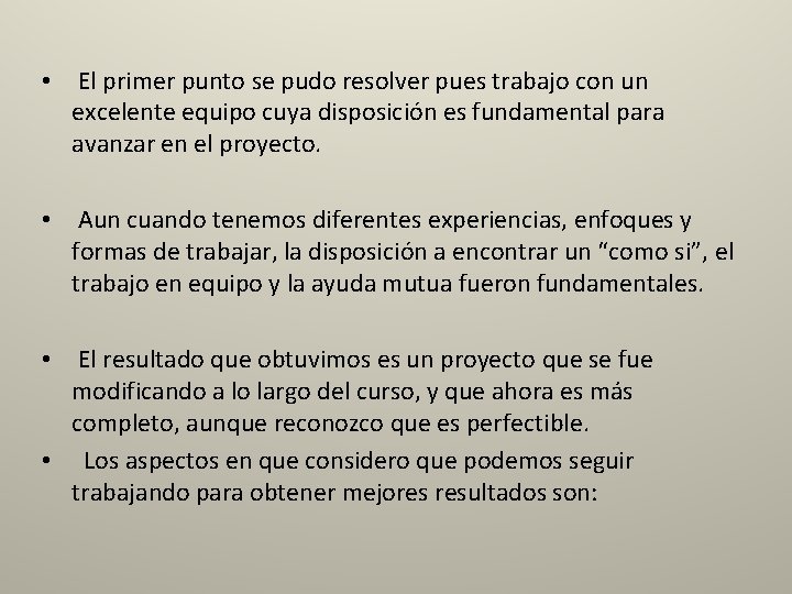  • El primer punto se pudo resolver pues trabajo con un excelente equipo