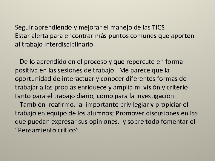 Seguir aprendiendo y mejorar el manejo de las TICS Estar alerta para encontrar más