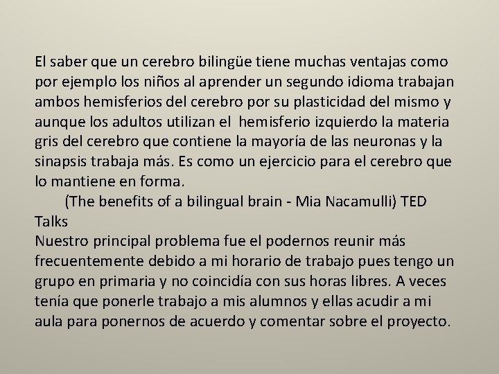 El saber que un cerebro bilingüe tiene muchas ventajas como por ejemplo los niños