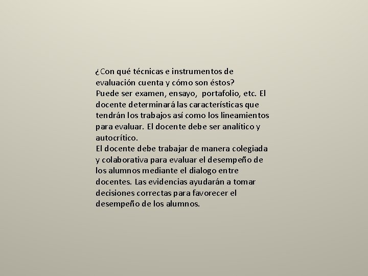 ¿Con qué técnicas e instrumentos de evaluación cuenta y cómo son éstos? Puede ser