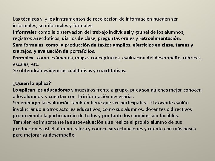 Las técnicas y y los instrumentos de recolección de información pueden ser informales, semiformales