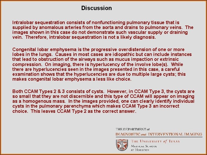 Discussion Intralobar sequestration consists of nonfunctioning pulmonary tissue that is supplied by anomalous arteries