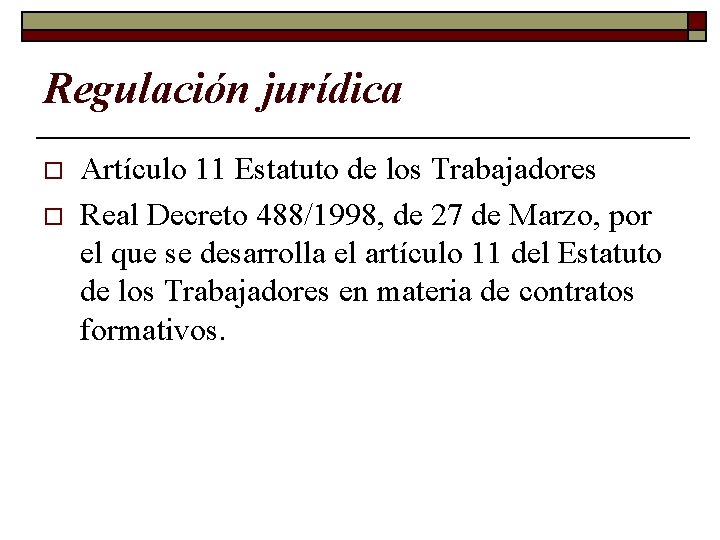 Regulación jurídica o o Artículo 11 Estatuto de los Trabajadores Real Decreto 488/1998, de
