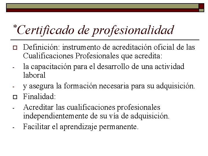 *Certificado o o - de profesionalidad Definición: instrumento de acreditación oficial de las Cualificaciones