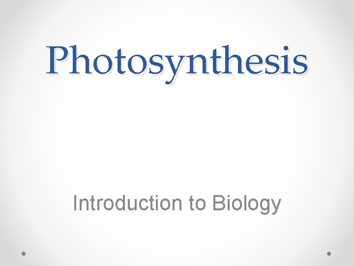 Photosynthesis Introduction to Biology 