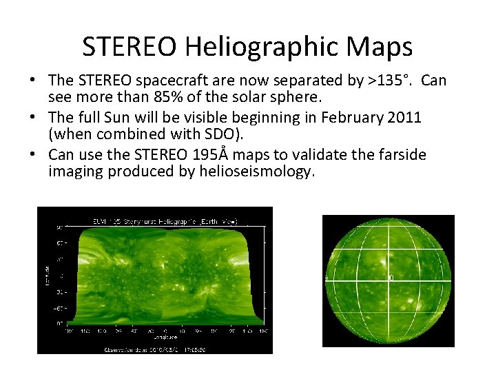 STEREO Heliographic Maps • The STEREO spacecraft are now separated by >135°. Can see