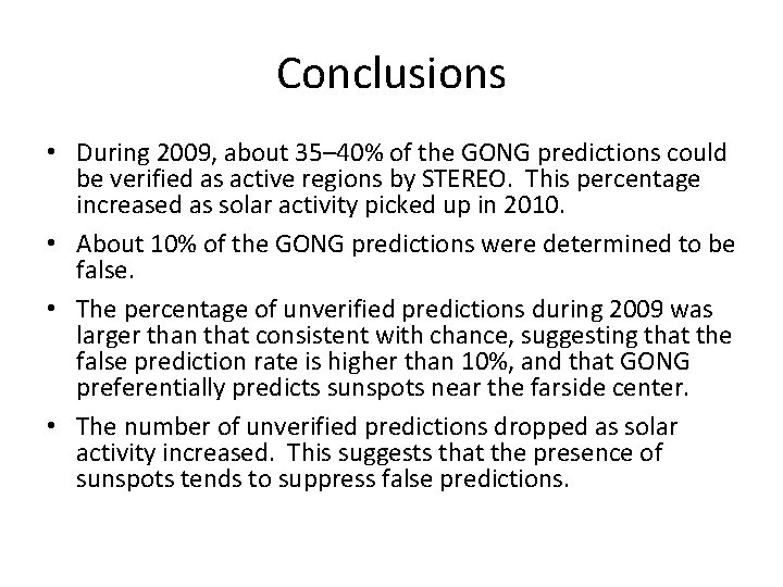 Conclusions • During 2009, about 35– 40% of the GONG predictions could be verified