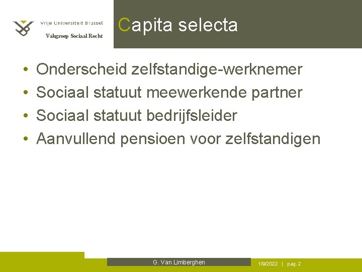 Vakgroep Sociaal Recht • • Capita selecta Onderscheid zelfstandige-werknemer Sociaal statuut meewerkende partner Sociaal