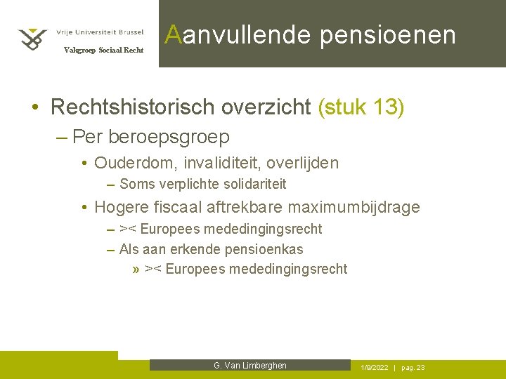 Vakgroep Sociaal Recht Aanvullende pensioenen • Rechtshistorisch overzicht (stuk 13) – Per beroepsgroep •