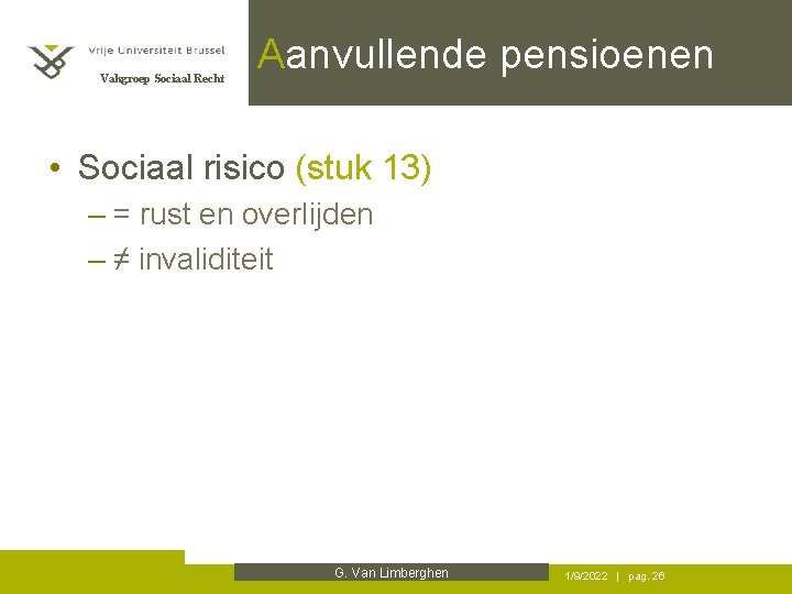 Vakgroep Sociaal Recht Aanvullende pensioenen • Sociaal risico (stuk 13) – = rust en