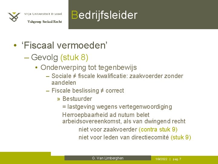 Vakgroep Sociaal Recht Bedrijfsleider • ‘Fiscaal vermoeden’ – Gevolg (stuk 8) • Onderwerping tot