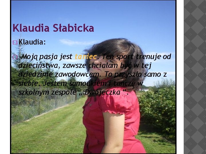 Klaudia Słabicka � Klaudia: � -Moją pasja jest taniec. Ten sport trenuje od dzieciństwa,