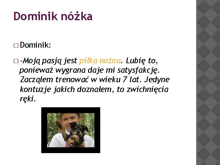 Dominik nóżka � Dominik: � -Moją pasją jest piłka nożna. Lubię to, ponieważ wygrana