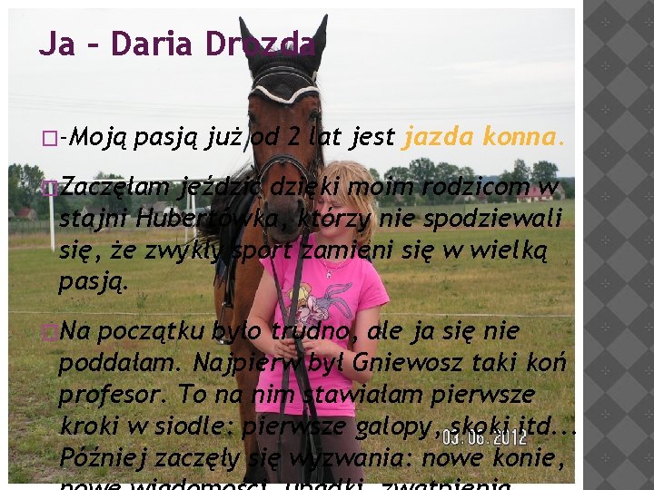 Ja – Daria Drozda �-Moją pasją już od 2 lat jest jazda konna. �Zaczęłam