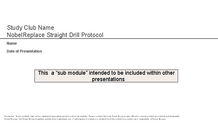 Study Club Name Nobel. Replace Straight Drill Protocol Name Date of Presentation This a
