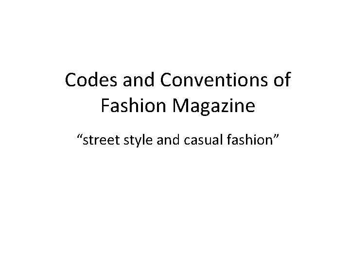 Codes and Conventions of Fashion Magazine “street style and casual fashion” 