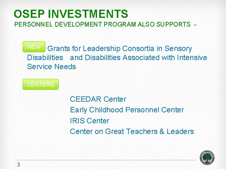 OSEP INVESTMENTS PERSONNEL DEVELOPMENT PROGRAM ALSO SUPPORTS - NEW Grants for Leadership Consortia in