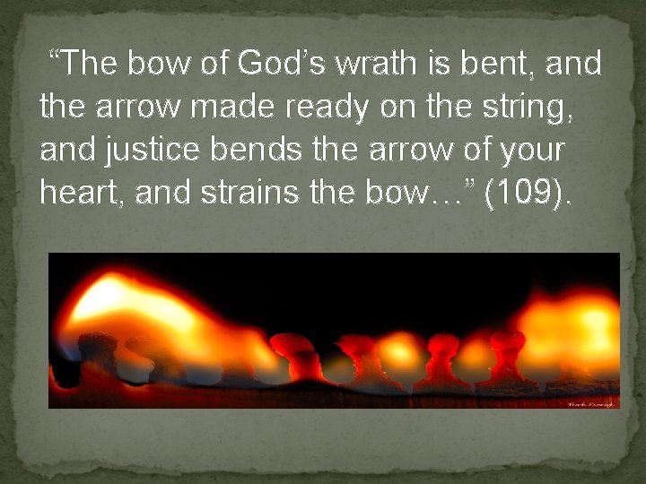“The bow of God’s wrath is bent, and the arrow made ready on the