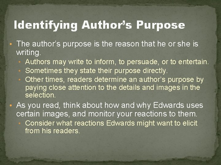 Identifying Author’s Purpose • The author’s purpose is the reason that he or she