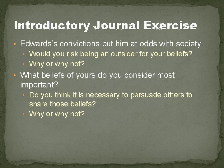 Introductory Journal Exercise • Edwards’s convictions put him at odds with society. • Would